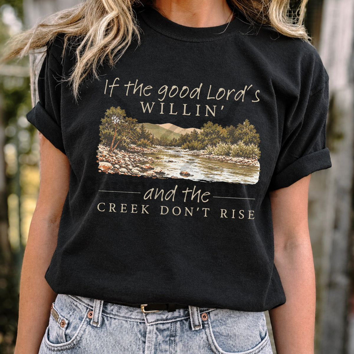If The Good Lord’s Willin’ and The Creek Don’t Rise Tee