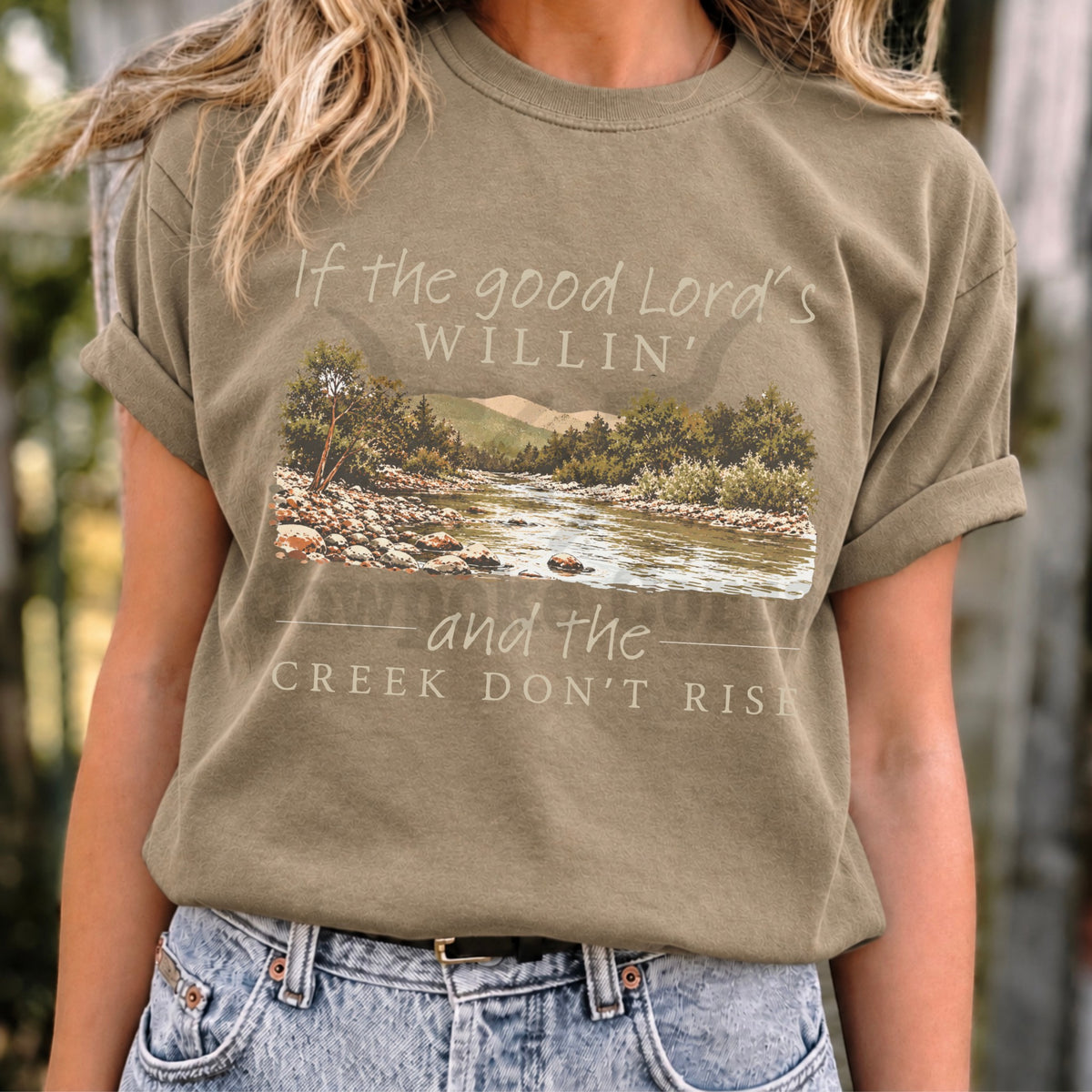If The Good Lord’s Willin’ and The Creek Don’t Rise Tee
