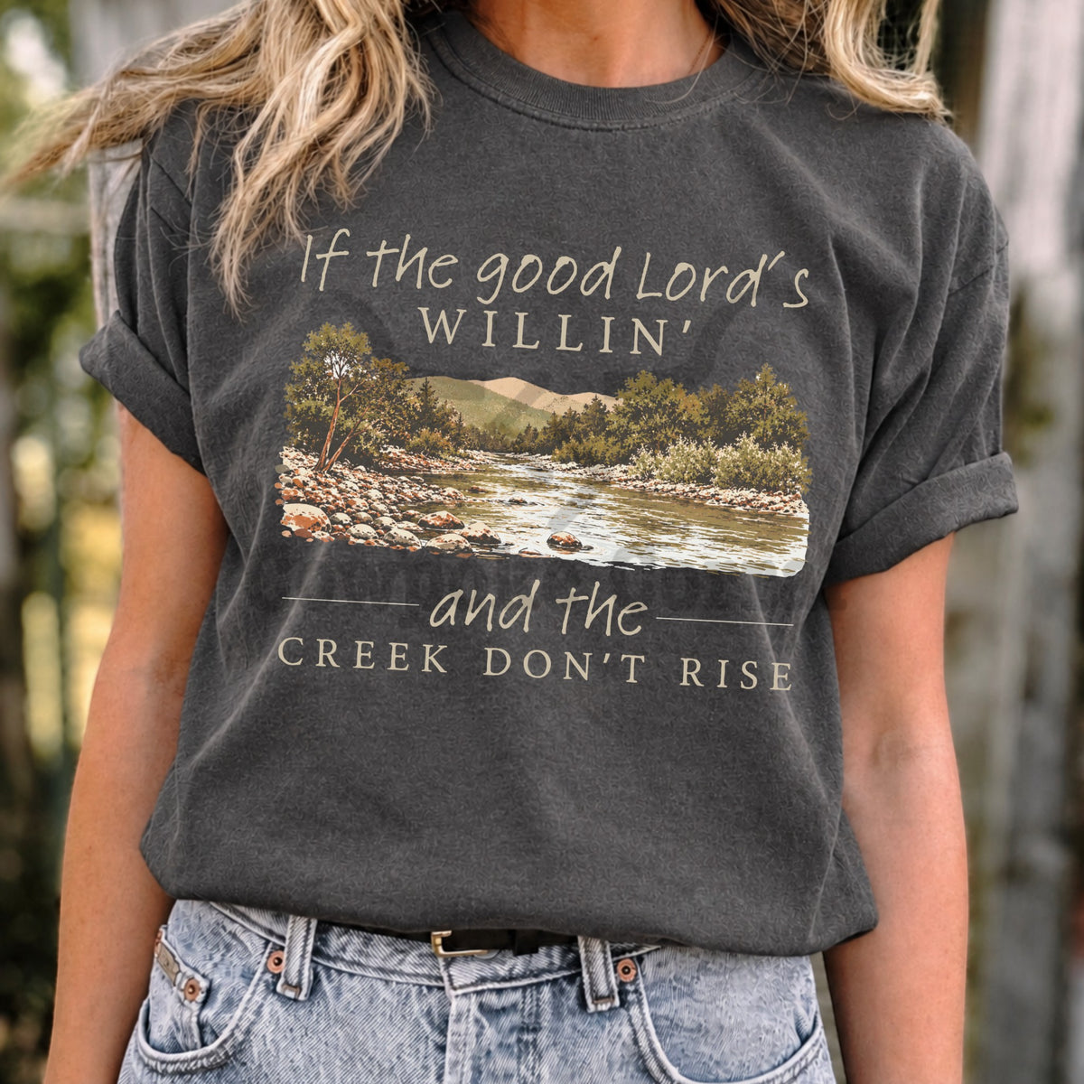 If The Good Lord’s Willin’ and The Creek Don’t Rise Tee
