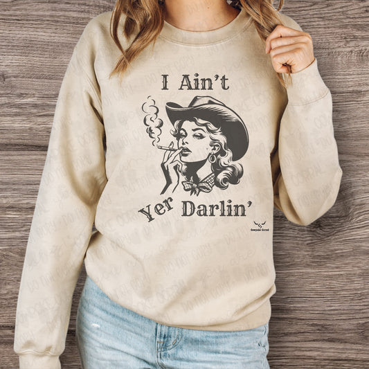 I AIN’T YER DARLIN’ CREWNECK SWEATSHIRT