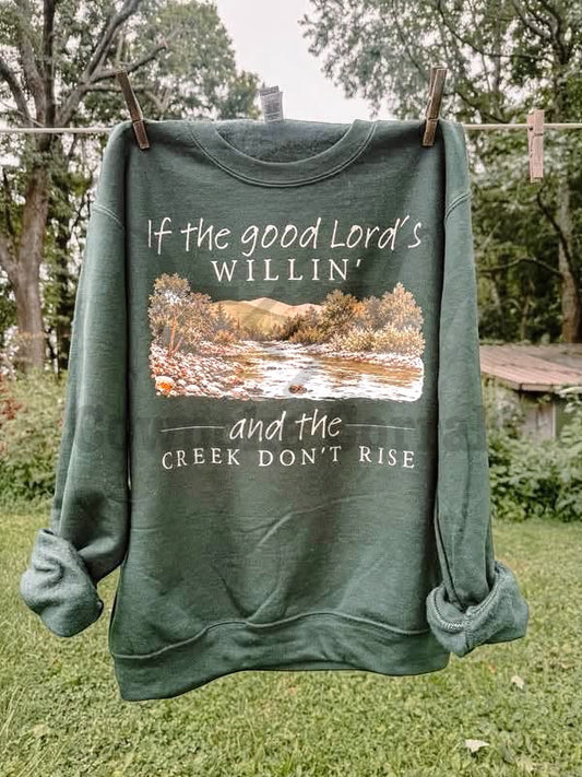 If The Good Lord’s Willin’ and The Creek Don’t Rise Crewneck Sweatshirt