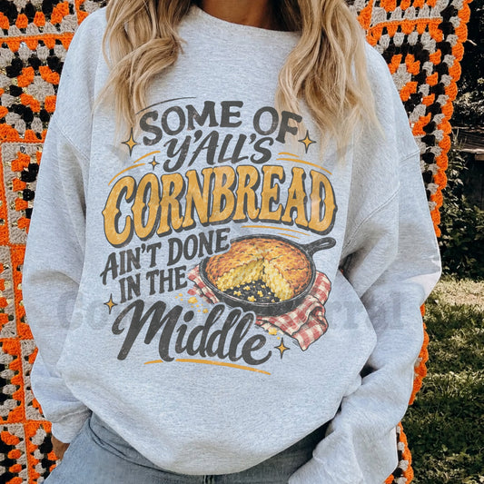 Some Of Y'all's Cornbread Ain't Done In The Middle Crewneck Sweatshirt