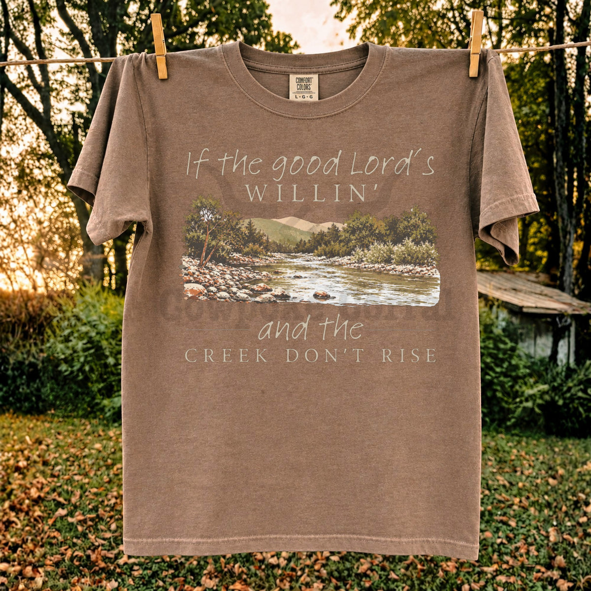 If The Good Lord’s Willin’ and The Creek Don’t Rise Tee