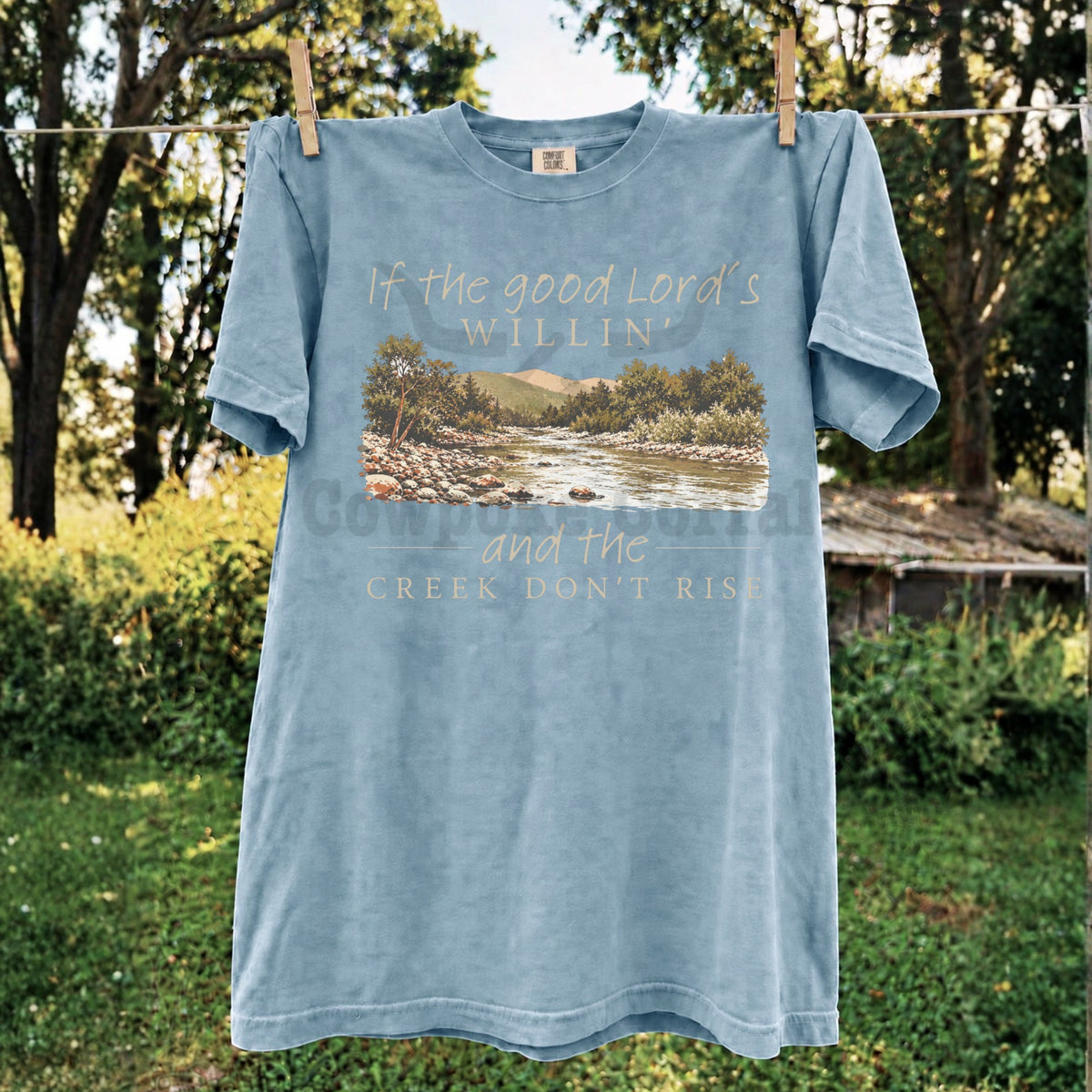 If The Good Lord’s Willin’ and The Creek Don’t Rise Tee